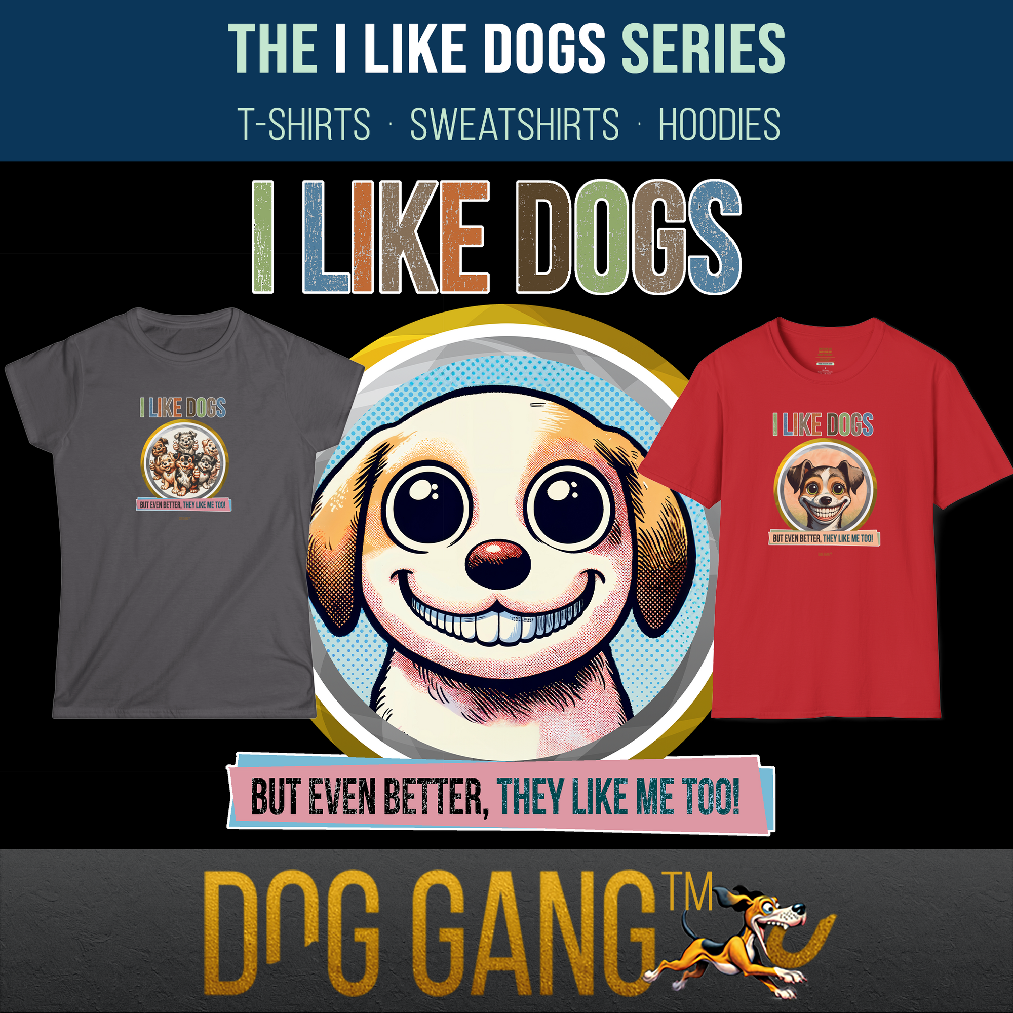 Graphic from the "I LIKE DOGS" collection for Dog Gang clothing, featuring a funny cartoon dog with big eyes and a big smile. Next to it is a t-shirt from this collection with a dog graphic and "I like dogs, but even better, they like me too!".