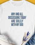 Any And All Discussions Today, Women's T-Shirt-White. For dog lovers and dog owners. Design by Dog Gang