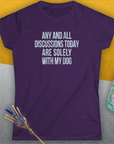Any And All Discussions Today, Women's T-Shirt-, a fun and stylish design for dog lovers from Dog Gang