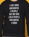 I Like Dogs And Maybe 3 People..., Unisex Sweatshirt-lustiger Spruch auf bequemen Shirt für Hundeliebhaber, Design by Dog Gang