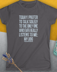 The Only One Who Ever Really Listens To Me, Women's T-Shirt-, a fun and stylish design for dog lovers from Dog Gang