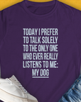 The Only One Who Ever Really Listens To Me, Women's T-Shirt-Purple, a cool and stylish design with a funny saying from Dog Gang