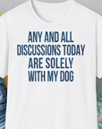Any And All Discussions Today, Unisex T-Shirt, lustiger Spruch mit Hund. Für humorvolle Hundefreunde. Design by Dog Gang