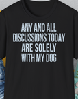 Any And All Discussions Today, Unisex T-Shirt-Black-bequemes Softstyle - Tshirt. Lustiger Spruch mit Hund. Für Hundefreunde, in- und outdoor. Design by Dog Gang