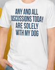 Any And All Discussions Today, Unisex T-Shirt-lustiges Shirt für Hundeliebhaber, Design by Dog Gang