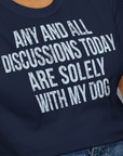 Any And All Discussions Today, Unisex T-Shirt-lustiger Spruch auf bequemen Shirt für Hundeliebhaber, Design by Dog Gang