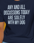 Any And All Discussions Today, Unisex T-Shirt-lustiges Shirt für Hundefreunde, lustiger Spruch mit Hund, Design by Dog Gang
