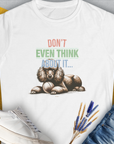 Don't Even Think About It..., Volume 1, Women's T-Shirt-White. For dog lovers and dog owners. Design by Dog Gang