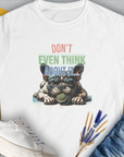 Don't Even Think About It..., Volume 2, Women's T-Shirt-White. For dog lovers and dog owners. Design by Dog Gang