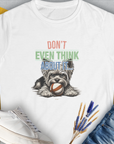 Don't Even Think About It..., Volume 3, Women's T-Shirt-White. For dog lovers and dog owners. Design by Dog Gang