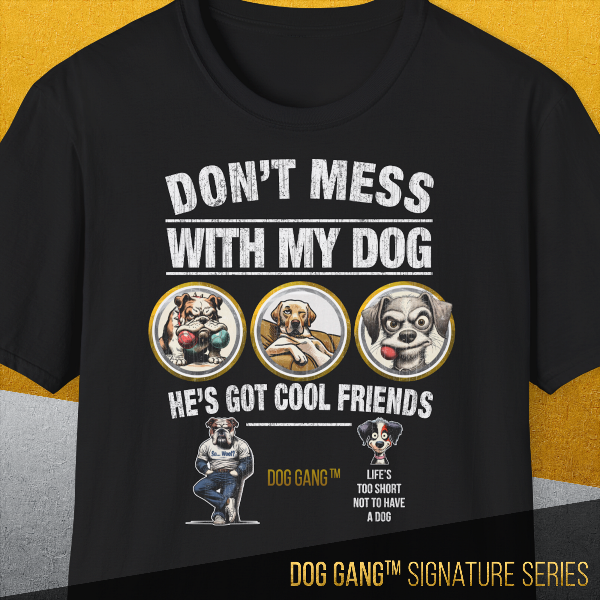The black Dog Gang™ Signature Series, Volume 2 unisex tee features DONT MESS WITH MY DOG, HES GOT COOL FRIENDS over three cartoon dogs, plus DOG GANG™ Lifes too short not to have a dog and two small dog graphics. 100% Baumwolle.