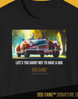 The black Dog Gang™ Signature Series, Volume 4 T-shirt shows two dogs in a red vintage car, with LIFES TOO SHORT NOT TO HAVE A DOG above DOG GANG™ DESIGNED IN SWITZERLAND and the Signature Series mark at the bottom right.