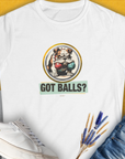 Got Balls? Volume 1, Women's T-Shirt-White. For dog lovers and dog owners. Design by Dog Gang