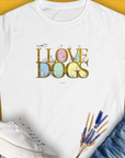 I Love Dogs - Series I, Volume 10, Women's T-Shirt-White. For dog lovers and dog owners. Design by Dog Gang