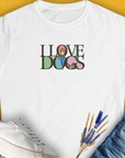 I Love Dogs - Series I, Volume 5, Women's T-Shirt-White. For dog lovers and dog owners. Design by Dog Gang