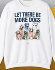 Let There Be More Dogs, Unisex Sweatshirt, lustiger Spruch mit Hund. Für humorvolle Hundefreunde. Design by Dog Gang