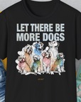 Let There Be More Dogs, Unisex T-Shirt, lustiger Spruch mit Hund. Für humorvolle Hundefreunde. Design by Dog Gang