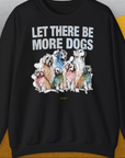 Let There Be More Dogs, Unisex Sweatshirt-Black-bequemes und weiches Sweatshirt. Lustiger Spruch mit Hund. Für Hundefreunde, in- und outdoor. Design by Dog Gang