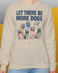 Let There Be More Dogs, Unisex Sweatshirt-lustiger Spruch auf bequemen Shirt für Hundeliebhaber, Design by Dog Gang