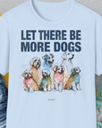 Let There Be More Dogs, Unisex T-Shirt-Light Blue-bequemes Shirt mit lustigem Spruch für Hundebesitzer, Design by Dog Gang