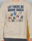 Let There Be More Dogs, Unisex Sweatshirt-Sweatshirt für Hundeliebhaber, lustiger Spruch mit Hund, Design by Dog Gang