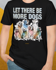 Let There Be More Dogs, Unisex T-Shirt-lustiges Shirt für Hundeliebhaber, Design by Dog Gang