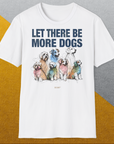 Let There Be More Dogs, Unisex T-Shirt-humorvolles Hundeshirt, lustiger Spruch mit Hund, Design by Dog Gang