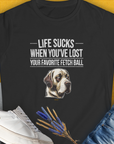 Life Sucks When You've Lost Your Favorite Fetch Ball, Volume 1, Women's T-Shirt-Black. A perfect gift for dog lovers and dog owners. Design by Dog Gang