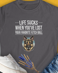 Life Sucks When You've Lost Your Favorite Fetch Ball, Volume 4, Women's T-Shirt-Charcoal. A dog-themed Design from Dog Gang