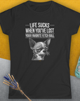 Life Sucks When You've Lost Your Favorite Fetch Ball, Volume 6, Women's T-Shirt-, a fun and stylish design for dog lovers from Dog Gang