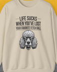 Life Sucks When You've Lost Your Favorite Fetch Ball, Volume 7, Unisex Sweatshirt-Sand-originelles und witziges Shirt mit Hund, Design by Dog Gang