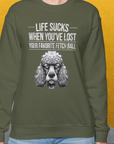 Life Sucks When You've Lost Your Favorite Fetch Ball, Volume 7, Unisex Sweatshirt-lustiger Spruch mit Pudel auf bequemen Shirt für Hundeliebhaber, Design by Dog Gang