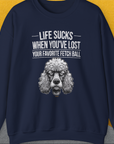 Life Sucks When You've Lost Your Favorite Fetch Ball, Volume 7, Unisex Sweatshirt, lustiger Spruch mit Hund. Für humorvolle Hundefreunde. Design by Dog Gang
