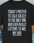 The Only One Who Ever Really Listens To Me, Unisex T-Shirt-Black-lustiges Shirt für Hundeliebhaber, Design by Dog Gang