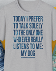 The Only One Who Ever Really Listens To Me, Unisex T-Shirt-Sport Grey-cooles Tee mit lustigem Spruch für Hundefreunde, Design by Dog Gang