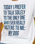The Only One Who Ever Really Listens To Me, Unisex T-Shirt-lustiges Shirt für Hundefreunde, lustiger Spruch mit Hund, Design by Dog Gang