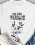 Who Cares About The Weather When You're In Good Company, Volume 1, Women's T-Shirt-White. For dog lovers and dog owners. Design by Dog Gang
