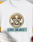 Allright Come And Get It, Volume 4, Unisex T-Shirt-White. A perfect gift for dog lovers and dog owners. Design by Dog Gang