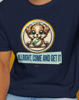 Allright Come And Get It, Volume 4, Unisex T-Shirt-. For dog lovers and dog owners. Design by Dog Gang