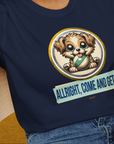 Allright Come And Get It, Volume 4, Unisex T-Shirt-, a fun and stylish design for dog lovers from Dog Gang