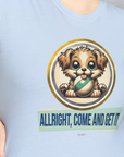 Allright Come And Get It, Volume 4, Unisex T-Shirt-, Design by Dog Gang