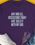 The shirt features a cute dog design with the saying, Any And All Discussions Today. Perfect for any dog lover. Designed by Dog Gang.
