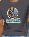 Warning: My Dog Is A Notorious Ball Thief, Volume 1, Unisex T-Shirt-. For dog lovers and dog owners. Design by Dog Gang