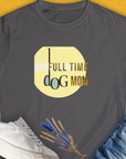Charcoal womens tee from Dog Mom Series. Features Full Time Dog Mom in a playful font, perfect for any dog lover. Designed by Dog Gang.