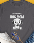 Charcoal Dog Mom Series, Volume 7, womens t-shirt features Passionate Dog Mom with a cute cartoon puppy design. Designed by Dog Gang.