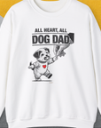 The Dog Dad Series, Volume 7 white sweatshirt features a puppy and heart graphic alongside the quote All Heart, All Dog Dad. Designed by Dog Gang.