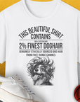 This Beautiful Shirt Contains Finest Dog Hair, Volume 4, Unisex T-Shirt, lustiger Spruch mit Hund. Für humorvolle Hundefreunde. Design by Dog Gang