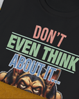 Don't Even Think About It..., Volume 4, Unisex T-Shirt-. A dog-themed Design from Dog Gang