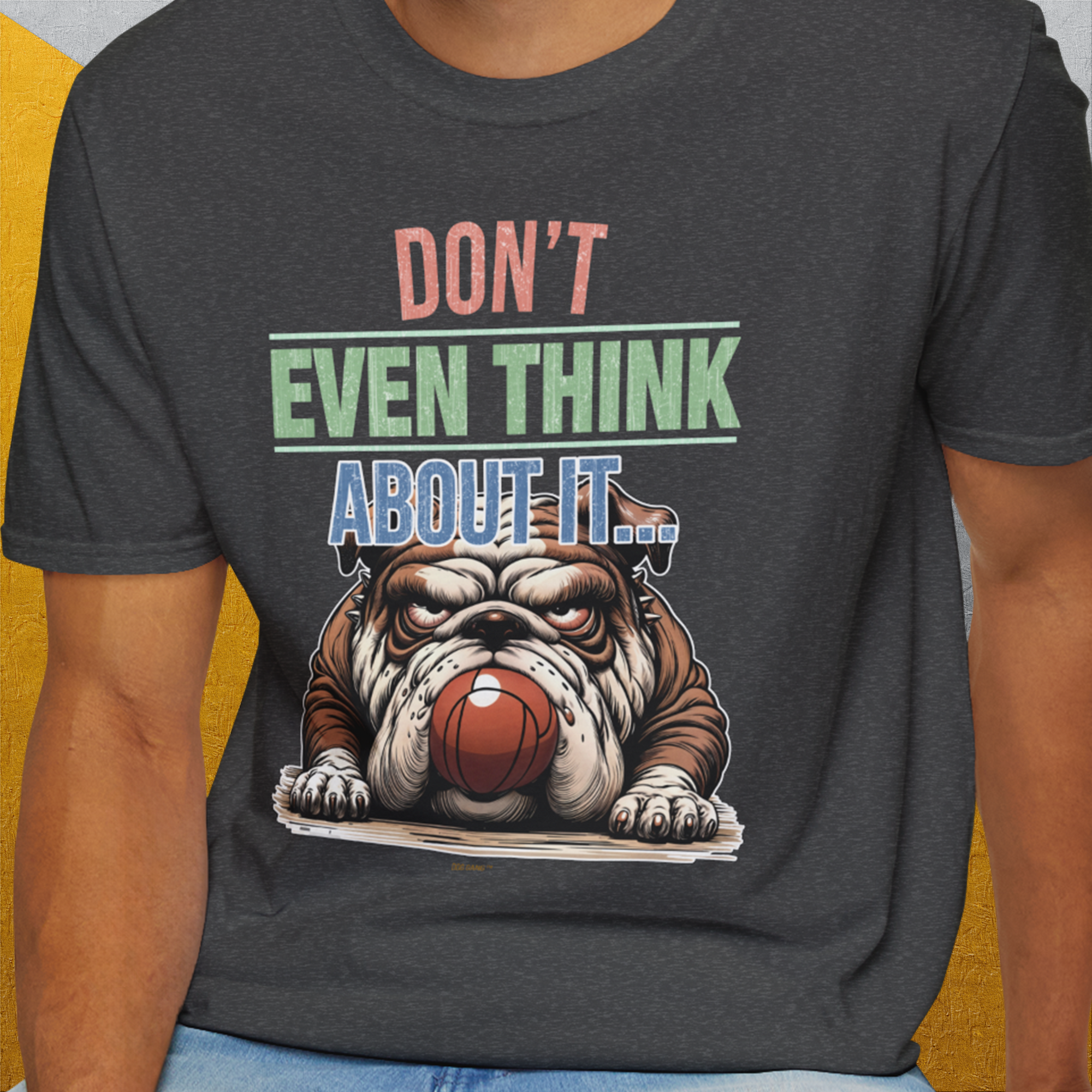 Don't Even Think About It..., Volume 5, Unisex T-Shirt-. For dog lovers and dog owners. Design by Dog Gang