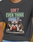 Don't Even Think About It..., Volume 5, Unisex T-Shirt-. For dog lovers and dog owners. Design by Dog Gang